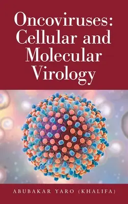 Onkovírusok: Celluláris és molekuláris virológia (Yaro (Khalifa) Abubakar) - Oncoviruses: Cellular and Molecular Virology (Yaro (Khalifa) Abubakar)