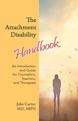 A kötődési fogyatékosság kézikönyve: Bevezetés és útmutató tanácsadók, tanárok és terapeuták számára - The Attachment Disability Handbook: An Introduction and Guide for Counselors, Teachers, and Therapists