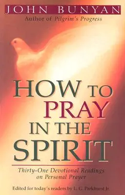 Hogyan imádkozzunk lélekben: Harmincegy áhítatos olvasmány a személyes imádságról - How to Pray in the Spirit: Thirty-One Devotional Readings on Personal Prayer