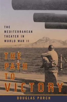 Az út a győzelemhez: A mediterrán színtér a második világháborúban - The Path to Victory: The Mediterranean Theater in World War II