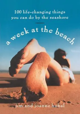 Egy hét a tengerparton: 100 életet megváltoztató dolog, amit a tengerparton tehetsz - A Week at the Beach: 100 Life-Changing Things You Can Do by the Seashore