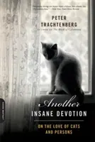 Egy másik őrült odaadás: A macskák és az emberek szeretetéről - Another Insane Devotion: On the Love of Cats and Persons