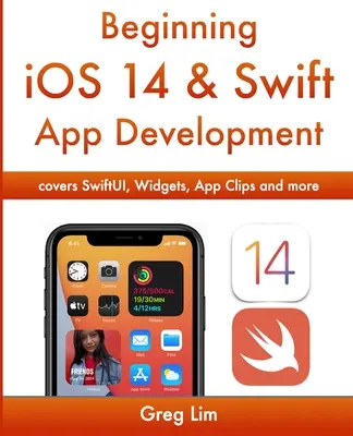 Kezdő iOS 14 & Swift alkalmazásfejlesztés: iOS-alkalmazások fejlesztése Xcode 12, Swift 5, SwiftUI, MLKit, ARKit és más eszközök segítségével - Beginning iOS 14 & Swift App Development: Develop iOS Apps with Xcode 12, Swift 5, SwiftUI, MLKit, ARKit and more