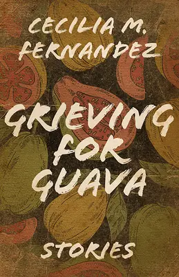 Gyász a Guaváért: Stories - Grieving for Guava: Stories