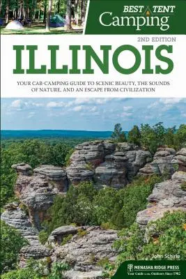 A legjobb sátras kempingezés: Illinois: A tájképi szépség, a természet hangjai és a civilizáció elől való menekülés útikönyve - Best Tent Camping: Illinois: Your Car-Camping Guide to Scenic Beauty, the Sounds of Nature, and an Escape from Civilization