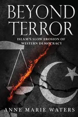 A terroron túl: Az iszlám lassú eróziója a nyugati demokrácia ellen - Beyond Terror: Islam's Slow Erosion of Western Democracy