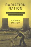 Radiation Nation: Three Mile Island és az 1970-es évek politikai átalakulása - Radiation Nation: Three Mile Island and the Political Transformation of the 1970s