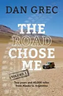 Az út választott engem 1. kötet: Két év és 40 ezer mérföld Alaszkától Argentínáig - The Road Chose Me Volume 1: Two years and 40,000 miles from Alaska to Argentina