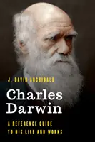 Charles Darwin: Darwin: Életének és műveinek kézikönyve - Charles Darwin: A Reference Guide to His Life and Works