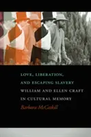 Szerelem, felszabadulás és a rabszolgaságból való menekülés: William és Ellen Craft a kulturális emlékezetben - Love, Liberation, and Escaping Slavery: William and Ellen Craft in Cultural Memory