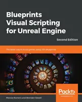 Blueprints Visual Scripting for Unreal Engine - Második kiadás - Blueprints Visual Scripting for Unreal Engine - Second Edition