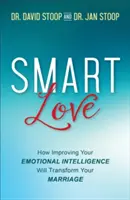 Okos szerelem: Hogyan alakítja át a házasságodat az érzelmi intelligenciád fejlesztése - Smart Love: How Improving Your Emotional Intelligence Will Transform Your Marriage