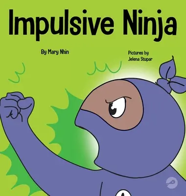 Impulzív nindzsa: Szociális, érzelmi könyv gyerekeknek az impulzuskontrollról az iskolában és otthonra - Impulsive Ninja: A Social, Emotional Book For Kids About Impulse Control for School and Home
