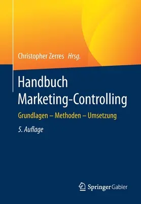 Handbuch Marketing-Controlling: Grundlagen - Methoden - Umsetzung