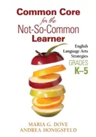 Common Core for the Not-So-Common Learner, K-5. osztály: angol nyelvi stratégiák - Common Core for the Not-So-Common Learner, Grades K-5: English Language Arts Strategies