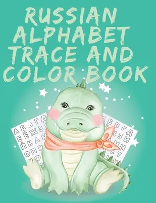 Russian Alphabet Trace and Color Book.Stunning Russian Coloring Book, Educational Book, Contains; Trace the Letters, Words and Objects Starting with E