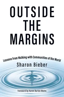 A peremen kívül: Lessons from Walking with Communities of the World - Outside the Margins: Lessons from Walking with Communities of the World