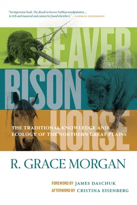 Hód, bölény, ló: Az északi síkságok hagyományos tudása és ökológiája - Beaver, Bison, Horse: The Traditional Knowledge and Ecology of the Northern Great Plains