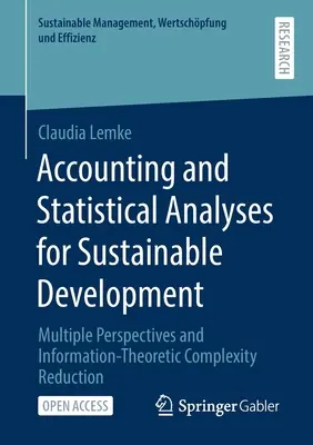 Számviteli és statisztikai elemzések a fenntartható fejlődésért: Többféle nézőpont és információelméleti komplexitáscsökkentés - Accounting and Statistical Analyses for Sustainable Development: Multiple Perspectives and Information-Theoretic Complexity Reduction