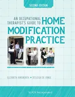 Egy foglalkozásterapeuta útmutatója az otthoni átalakítási gyakorlathoz - An Occupational Therapist's Guide to Home Modification Practice