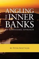 Horgászat a belső partokon: An Ecosystemic Approach - Angling the Inner Banks: An Ecosystemic Approach