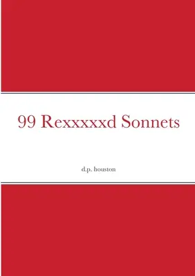 99 Rexxxxxxxd szonett - 99 Rexxxxxd Sonnets