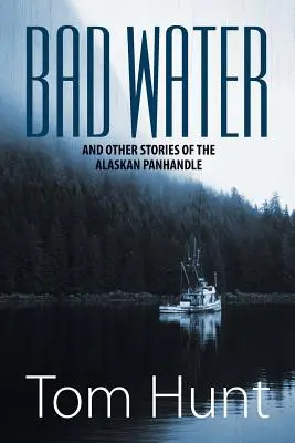 Rossz víz és más történetek az alaszkai Panhandle-ről - Bad Water and Other Stories of the Alaskan Panhandle