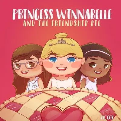 Winnabelle hercegnő és a barátságos pite: A Story about Friendship and Teamwork for Girls 3-9 yrs. - Princess Winnabelle and the Friendship Pie: A Story about Friendship and Teamwork for Girls 3-9 yrs.