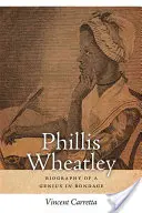 Phillis Wheatley: Wheatley Wheatley: Egy rabságban élő zseni életrajza - Phillis Wheatley: Biography of a Genius in Bondage