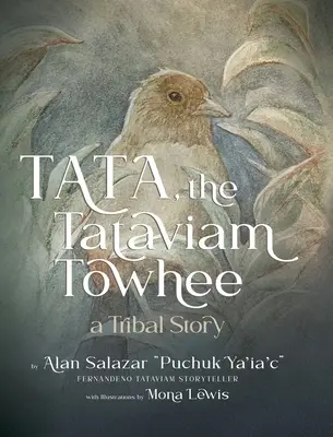 Tata, a tataviam Towhee: A Tribal Story (Tata, a tataviam Towhee: Törzsi történet) - Tata the Tataviam Towhee: A Tribal Story