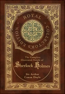 The Complete Illustrated Novels of Sherlock Holmes (Royal Collector's Edition) (illusztrált) - The Complete Illustrated Novels of Sherlock Holmes (Royal Collector's Edition) (Illustrated)