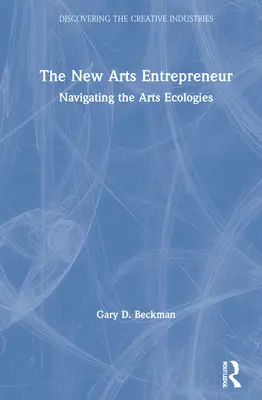 Az új művészeti vállalkozó: Navigálás a művészeti ökológiákban - The New Arts Entrepreneur: Navigating the Arts Ecologies