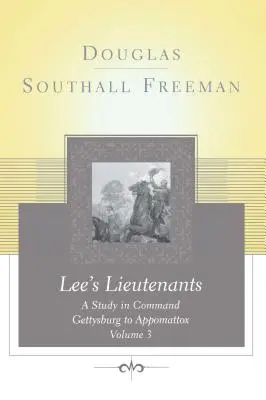 Lees Hadnagyok 3. kötet: Tanulmány a parancsnokságról, Gettysburgtól Appomattoxig - Lees Lieutenants Volume 3: A Study in Command, Gettysburg to Appomattox