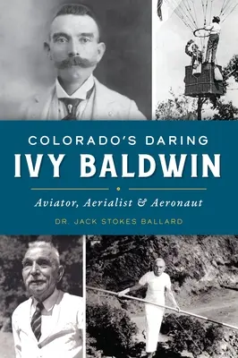 Colorado merész Ivy Baldwin: Bálint Baldwin: Aviátor, léghajós és repülőtiszt - Colorado's Daring Ivy Baldwin: Aviator, Aerialist and Aeronaut