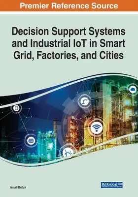 Döntéstámogató rendszerek és ipari IoT az intelligens hálózatokban, gyárakban és városokban - Decision Support Systems and Industrial IoT in Smart Grid, Factories, and Cities