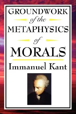 Kant: Kant: Az erkölcs metafizikájának alapműve. - Kant: Groundwork of the Metaphysics of Morals