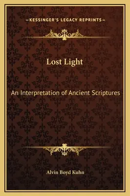 Az elveszett fény: Az ősi szentírások értelmezése - Lost Light: An Interpretation of Ancient Scriptures