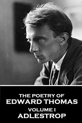 Edward Thomas költészete: Adlestrop - Adlestrop - The Poetry of Edward Thomas: Volume I - Adlestrop