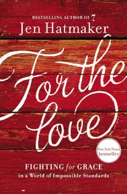 For the Love: Harc a kegyelemért a lehetetlen normák világában - For the Love: Fighting for Grace in a World of Impossible Standards