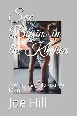 A szex a konyhában kezdődik: Házassági kézikönyv férfiaknak - Sex Begins in the Kitchen: A Marriage Manual for Men