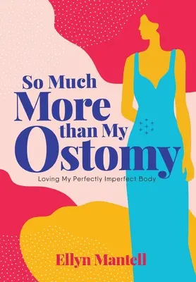 Sokkal több, mint a sztómám: A tökéletesen tökéletlen testem szeretete - So Much More than My Ostomy: Loving My Perfectly Imperfect Body