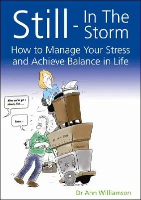 Még mindig a viharban: Hogyan kezeljük a stresszt, és hogyan érjük el az egyensúlyt az életben? - Still-In the Storm: How to Manage Your Stress and Achieve Balance in Life