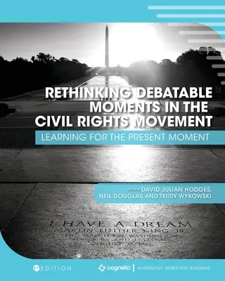 A polgárjogi mozgalom vitatható pillanatainak újragondolása: Tanulás a jelen pillanatra - Rethinking Debatable Moments in the Civil Rights Movement: Learning for the Present Moment
