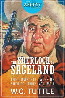 Sageland Sherlockja - Henry seriff összes története, 1. kötet - The Sherlock of Sageland - The Complete Tales of Sheriff Henry, Volume 1