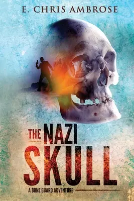 A náci koponya: A Bone Guard Adventure - The Nazi Skull: A Bone Guard Adventure