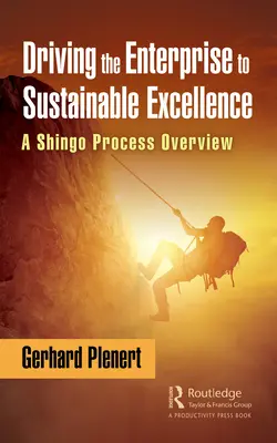 A vállalat fenntartható kiválóságra való ösztönzése: A Shingo-folyamat áttekintése - Driving the Enterprise to Sustainable Excellence: A Shingo Process Overview