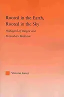 A földben gyökerezik, az égben gyökerezik: Bingeni Hildegard és a premodern orvostudomány - Rooted in the Earth, Rooted in the Sky: Hildegard of Bingen and Premodern Medicine