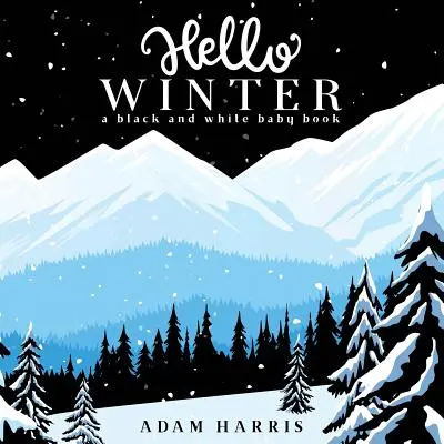 Hello Winter: Fekete-fehér babakönyv - Hello Winter: A Black and White Baby Book