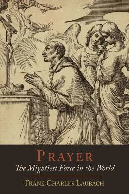 Imádság: A világ leghatalmasabb ereje - Prayer: The Mightiest Force in the World