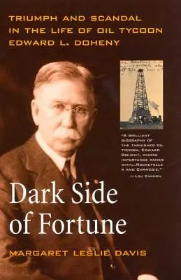 A szerencse sötét oldala: Diadal és botrány Edward L. Doheny olajmágnás életében - Dark Side of Fortune: Triumph and Scandal in the Life of Oil Tycoon Edward L. Doheny